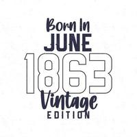 née dans juin 1863. ancien anniversaire T-shirt pour ceux née dans le année 1863 vecteur