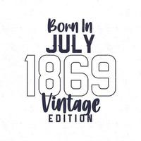 née dans juillet 1869. ancien anniversaire T-shirt pour ceux née dans le année 1869 vecteur