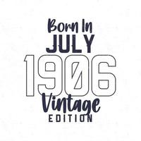 née dans juillet 1906. ancien anniversaire T-shirt pour ceux née dans le année 1906 vecteur