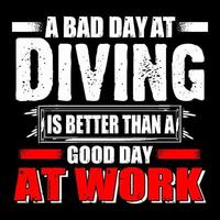 une mal journée à plongée est mieux que une bien journée à travail. plongée citation T-shirt conception avec grunge effet. vecteur