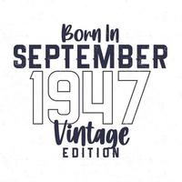 née dans septembre 1947. ancien anniversaire T-shirt pour ceux née dans le année 1947 vecteur