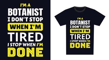 botaniste t chemise conception. je je suis une botaniste je ne le fais pas Arrêtez lorsque je suis fatigué, je Arrêtez lorsque je suis terminé vecteur