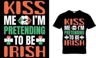 baiser moi je suis prétendre à être irlandais. irlandais pour aujourd'hui T-shirt conception vecteur. pour T-shirt impression et autre les usages. vecteur