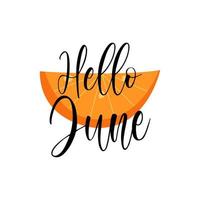 Bonjour juin caractères calligraphie inspirant citation avec tranche de orange. juteux mignonne carte postale. vecteur
