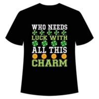 qui Besoins la chance avec tout cette charme st patrick's journée chemise impression modèle, chanceux charmes, irlandais, toutes les personnes a une peu la chance typographie conception vecteur