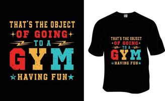 c'est le objet de Aller à une Gym et ayant amusant, svg, Gym faire des exercices T-shirt conception. prêt à impression pour vêtements, affiche, et illustration. moderne, simple, caractères. vecteur