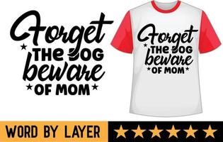 oublier le chien il faut se méfier de maman svg t chemise conception vecteur