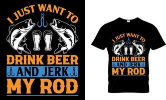 je juste vouloir à boisson Bière et secousse mon canne à pêche. pêche T-shirt conception modèle. vecteur