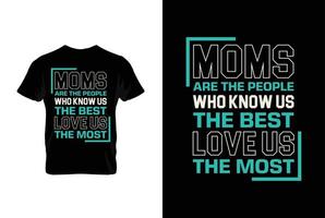 les mamans sont le gens qui connaître nous le meilleur l'amour nous le plus. les mères journée t chemise conception meilleur vente T-shirt conception typographie Créatif coutume, T-shirt conception vecteur