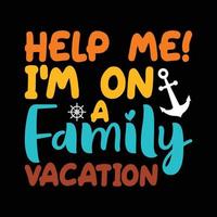 Aidez-moi moi je suis sur une famille vacances chemise, famille vacances chemise, été vacances vecteur, vacances chemise impression modèle vecteur