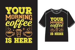 votre Matin café est ici T-shirt conception vecteur