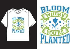 Floraison où tu es planté T-shirt conception vecteur