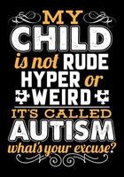 mon enfant est ne pas grossier hyper ou bizarre c'est appelé autisme qu'est-ce que votre excuse. vecteur