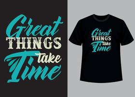 de grandes choses prennent du temps conception de t shirt typographie vecteur