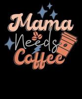 rétro maman Besoins café de la mère journée café amoureux T-shirt conception vecteur