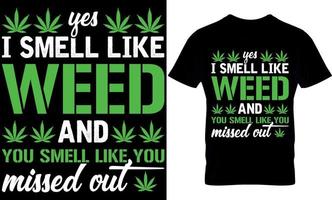 Oui je odeur comme cannabis vous odeur comme vous manqué dehors. cannabis typographie t chemise conception avec modifiable vecteur graphique.