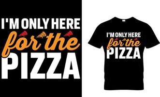 je suis seulement ici pour le Pizza. Pizza T-shirt conception. vecteur