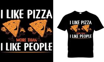 je comme Pizza plus que je comme personnes. Pizza T-shirt conception. vecteur