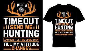 conception. chasse T-shirt conception. chasse t chemise conception. chasseur T-shirt conception. chasseur t chemise conception. chasser conception. je avoir besoin une temps libre envoyer moi chasse et ne le fais pas laisser moi viens retour jusqu'à mon attitude changements vecteur