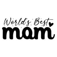 du monde meilleur maman, de la mère journée chemise impression modèle, typographie conception pour maman maman maman fille grand-mère fille femmes tante maman la vie enfant meilleur maman adorable chemise vecteur