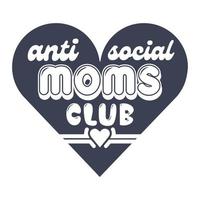 antisocial maman club, de la mère journée chemise impression modèle, typographie conception pour maman maman maman fille grand-mère fille femmes tante maman la vie enfant meilleur maman adorable chemise vecteur