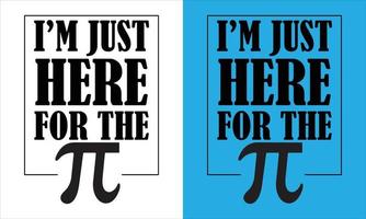 je suis juste ici pour le pi conception, pi journée conception, pi journée T-shirt conception, ne être irrationnel pi conception, heureux pi journée T-shirt conception. vecteur