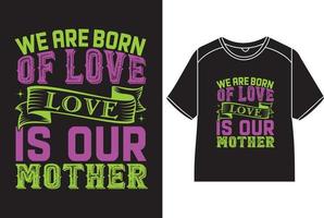 nous sont née de aimer, l'amour est notre mère T-shirt conception vecteur