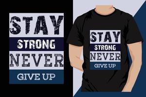 rester fort jamais donner en haut typographie T-shirt conception vecteur. de motivation et inspirant message. vecteur