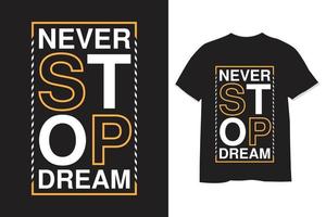 ne jamais arrêter la conception de t-shirt de typographie de rêve vecteur