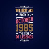 meilleur sont née dans octobre 1985. née dans octobre 1985 le Légende anniversaire vecteur