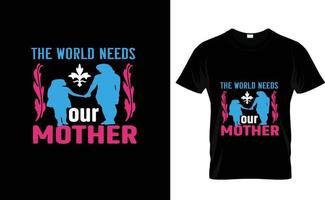le monde a besoin... de sa mère t chemise conception vecteur
