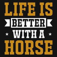 la vie est mieux avec une les chevaux typographique T-shirt conception vecteur