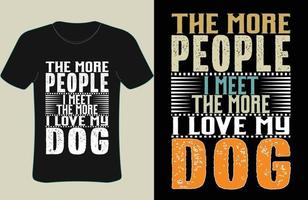 le plus gens je rencontrer le plus je l'amour mon chien T-shirt vecteur, chien T-shirt vecteur conception, animal aime vecteur conception.