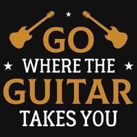 aller où le guitare prend vous la musique typographie T-shirt conception vecteur