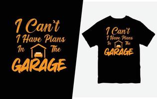 je ne peut pas je avoir des plans dans le garage T-shirt pro vecteur