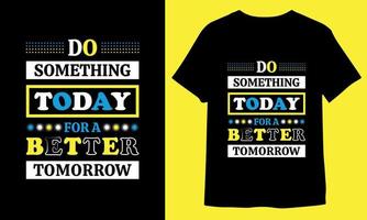 faire quelque chose aujourd'hui pour une mieux demain, de motivation typographie T-shirt conception. vecteur