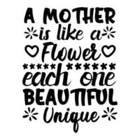 une mère est comme une fleur chaque un magnifique et unique, de la mère journée chemise impression modèle, typographie conception pour maman maman maman fille grand-mère fille femmes tante maman la vie enfant meilleur maman adorable vecteur