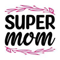 super maman, de la mère journée chemise impression modèle, typographie conception pour maman maman maman fille grand-mère fille femmes tante maman la vie enfant meilleur maman adorable chemise vecteur