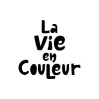 la vie dans Couleur dans français dessiné à la main caractères isolé sur blanche. salutation carte modèle ou t chemise vecteur conception. la vie en couleur.