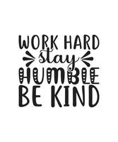 travail dur, rester humble, être gentil motivationnel citations main tiré caractères fior affiches, imprimer, tee-shirts, tasse, etc vecteur