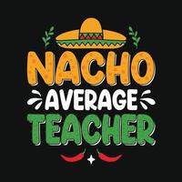 nacho moyenne prof - cinco de mayo typographie t chemise, vecteur et impression modèle