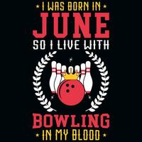 je a été née dans juin donc je vivre avec bowling T-shirt conception vecteur