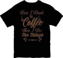 premier je boisson le café puis je faire le des choses T-shirt conception vecteur