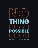 rien est impossible de motivation typographie t chemise conception pour imprimer. jamais donner en haut vecteur. rien est impossible inspirant citations conception vecteur