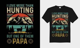 je l'amour plus que chasse mais un de leur papa rétro ancien vecteur typographie T-shirt conception.