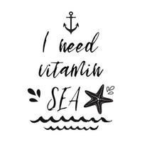 je avoir besoin vitamine mer. vecteur inspirant vacances et Voyage citation avec ancre, vague, étoile de mer dans noir couleur. typographique bannière pour carte, invitation, imprimer, étiqueter, signe, logo, icône, affiche, placard