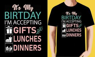 c'est mon anniversaire je suis acceptant cadeaux déjeuners dîner T-shirt conception vecteur