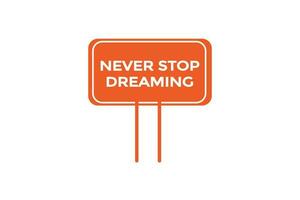 jamais Arrêtez rêver vecteurs, signe,lavel bulle discours jamais Arrêtez rêver vecteur
