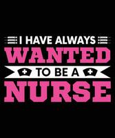 je avoir voulait à être une infirmière. T-shirt conception. impression modèle.typographie vecteur illustration.