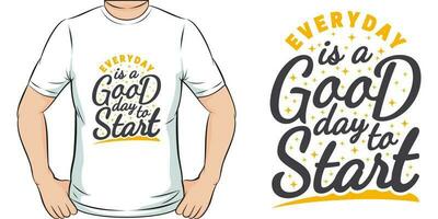 tous les jours est une bien journée à commencer, de motivation citation T-shirt conception. vecteur
